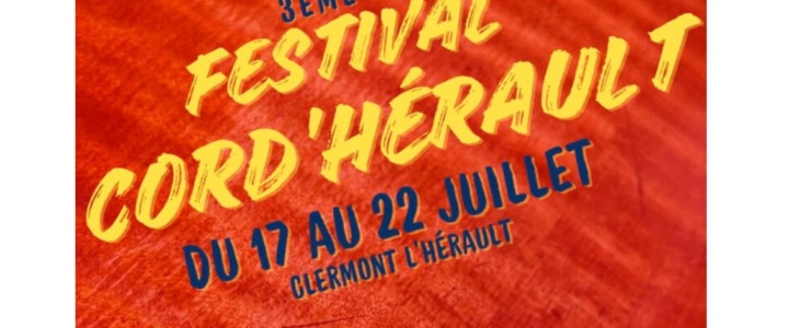 Vivre ici : 3e Festival Cord’Hérault du 17 au 22 juillet 2024 à Clermont l’Hérault.