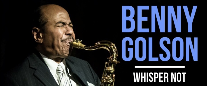 Jazzophiles : « Whisper Not « de Benny Golson : 9 versions en hommage…