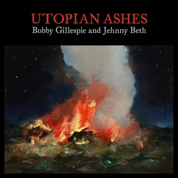 Bobby Gillespie and Jehnny Beth - Utopian Ashes [Silvertone Records / 2021]