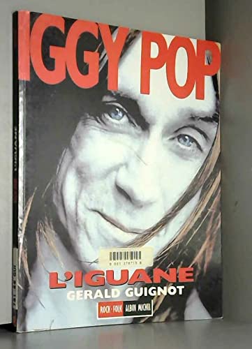 Gérald Guignot - Iggy Pop, l'iguane (Rock&Folk, Albin Michel / 1995)